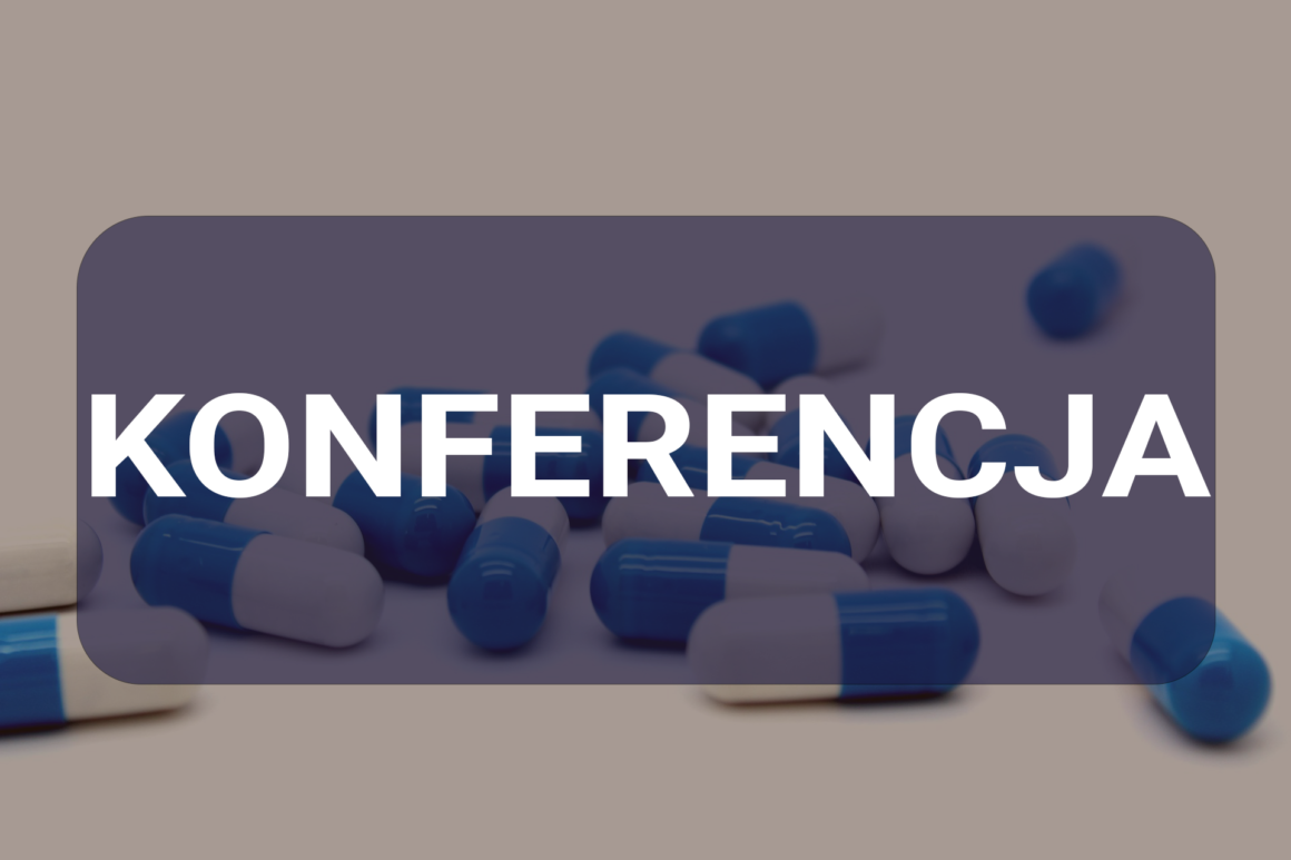 Zapraszamy do udziału w II Ogólnopolskiej Konferencji “Pharmacovigilance and drug safety. Science meets clinical practice”
