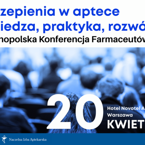 Ogólnopolska Konferencja Farmaceutów „Szczepienia w aptece – wiedza, praktyka, rozwój”
