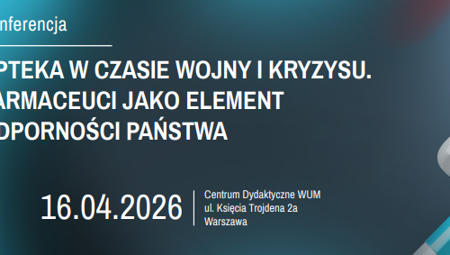 apteka_w_czasie_wojny_kryzysu_wum_160426 Apteka w czasie wojny i kryzysu. Farmaceuci jako element odporności państwa – 16 kwietnia br. – konferencja WUM